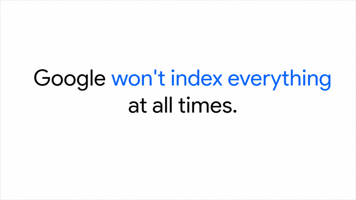Google won't index everything at all times